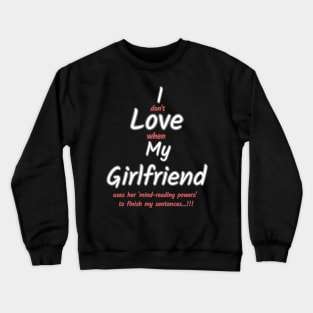 I love my girlfriend funny sign Crewneck Sweatshirt